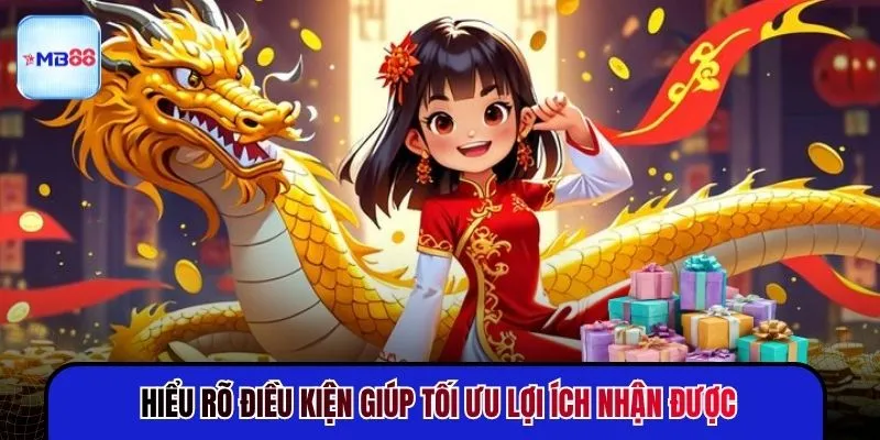 Hiểu rõ điều kiện giúp tối ưu lợi ích nhận được
