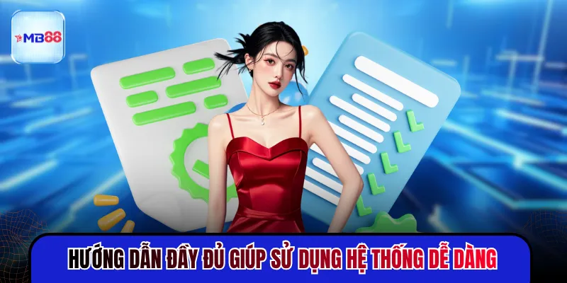 Hướng dẫn đầy đủ giúp sử dụng hệ thống dễ dàng