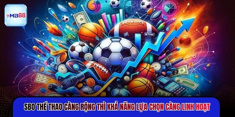 SBO thể thao càng rộng thì khả năng lựa chọn càng linh hoạt