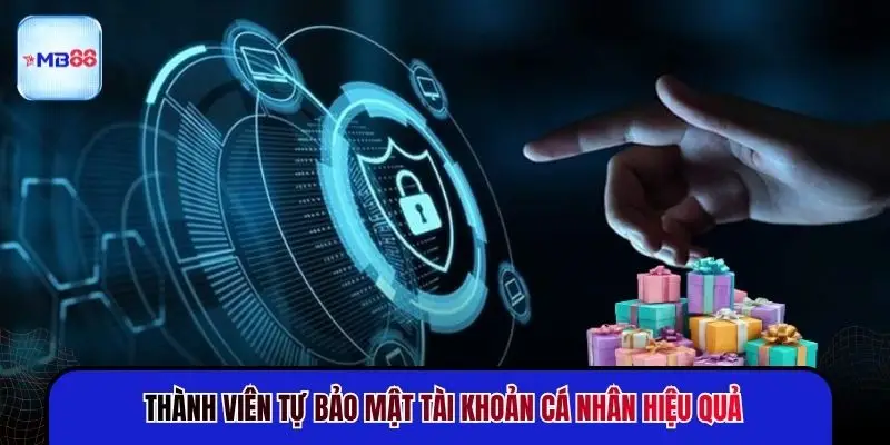 Thành viên tự bảo mật tài khoản cá nhân hiệu quả