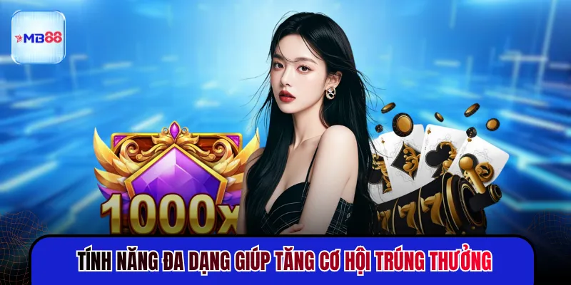 Tính năng đa dạng giúp tăng cơ hội trúng thưởng