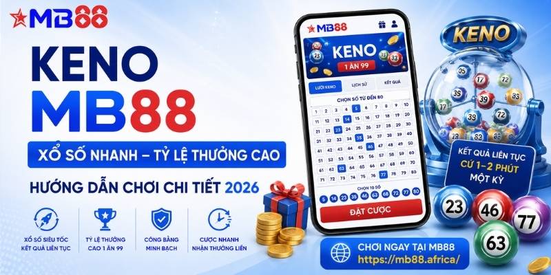 Keno mb88: Hướng dẫn chơi xổ số nhanh tỷ lệ thưởng cao 2026