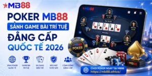 Poker mb88: Sảnh game bài trí tuệ đẳng cấp quốc tế 2026