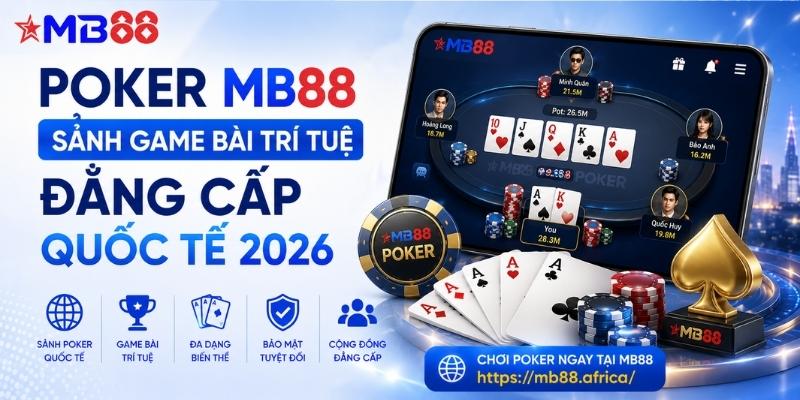 Poker mb88: Sảnh game bài trí tuệ đẳng cấp quốc tế 2026