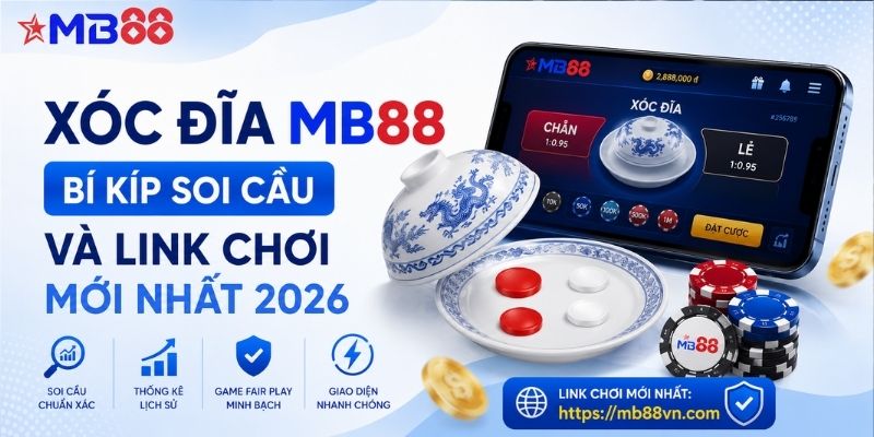 Xóc đĩa mb88: Bí kíp soi cầu và link chơi mới nhất 2026